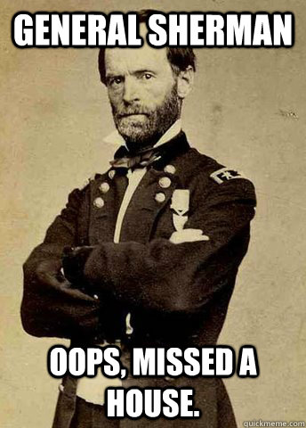 General Sherman oops, missed a house.  General Sherman