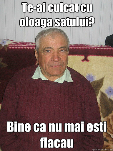 Te-ai culcat cu oloaga satului? Bine ca nu mai esti flacau  Low Expectations Romanian Father