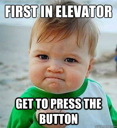 first in elevator get to press the button - first in elevator get to press the button  Victory Baby