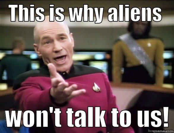 Why Aliens Won't Talk To Us -   THIS IS WHY ALIENS      WON'T TALK TO US! Annoyed Picard HD