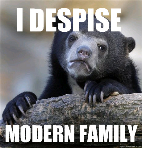 I despise  Modern Family  Confession Bear