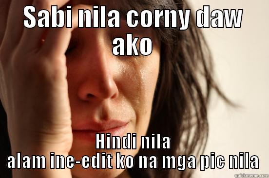 Im pregnant - SABI NILA CORNY DAW AKO HINDI NILA ALAM INE-EDIT KO NA MGA PIC NILA First World Problems