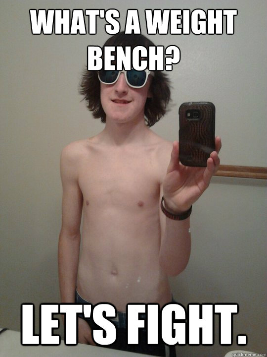 what's a weight bench?
 let's fight. - what's a weight bench?
 let's fight.  Jesse Crowell