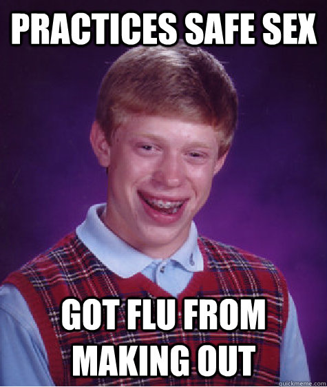 Practices safe sex Got flu from making out  Bad Luck Brian