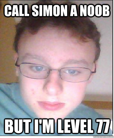 call simon a noob but i'm level 77 - call simon a noob but i'm level 77  runescape nerd