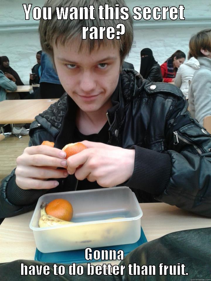 YOU WANT THIS SECRET RARE? GONNA HAVE TO DO BETTER THAN FRUIT. Misc