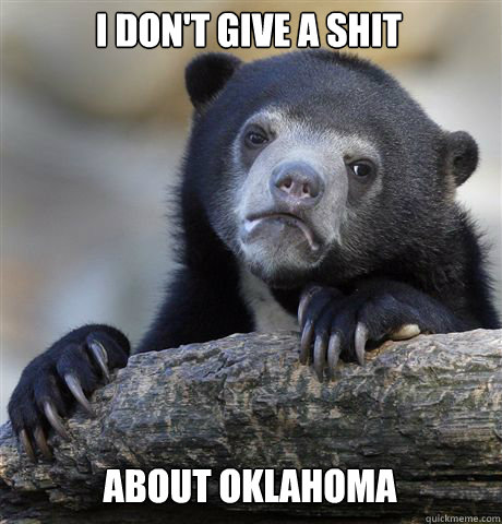I DON'T GIVE A SHIT ABOUT OKLAHOMA  Confession Bear