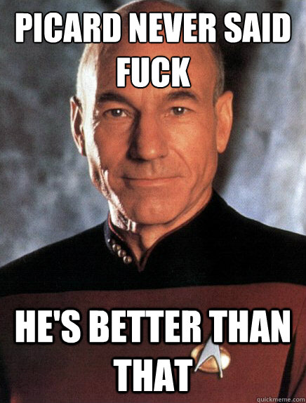 picard never said fuck he's better than that - picard never said fuck he's better than that  Misc