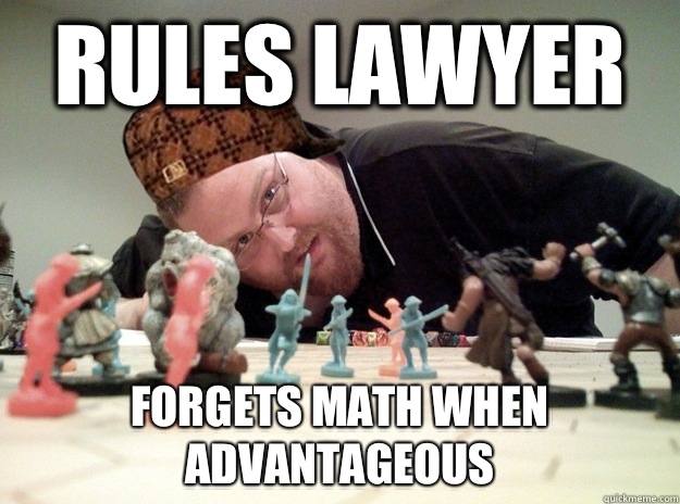 Rules lawyer Forgets math when advantageous - Rules lawyer Forgets math when advantageous  Scumbag Dungeons and Dragons Player