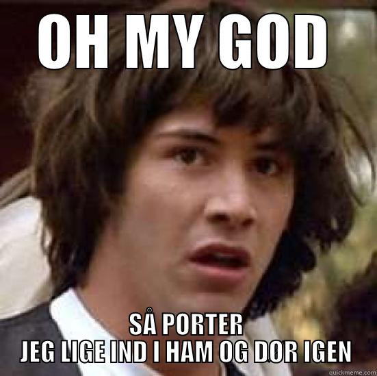 OH MY GOD SÅ PORTER JEG LIGE IND I HAM OG DØR IGEN conspiracy keanu