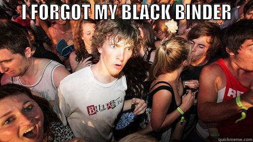       I FORGOT MY BLACK BINDER                             Sudden Clarity Clarence