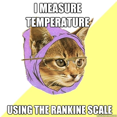 i measure temperature Using the Rankine Scale  Hipster Kitty