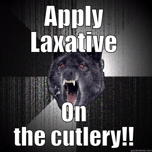 APPLY LAXATIVE ON THE CUTLERY!! Insanity Wolf