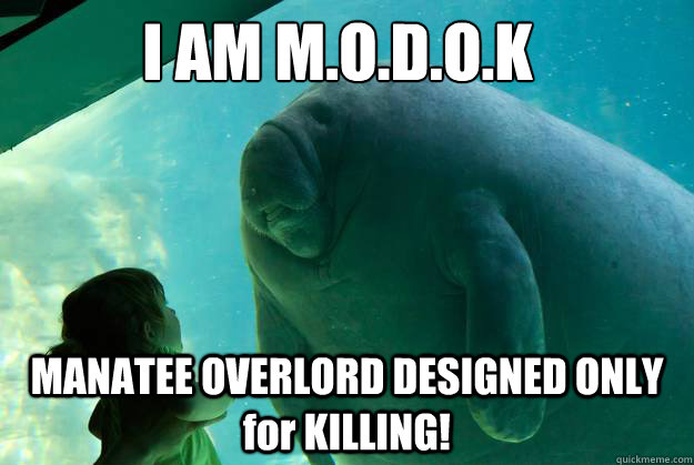 I AM M.O.D.O.K MANATEE OVERLORD DESIGNED ONLY for KILLING! - I AM M.O.D.O.K MANATEE OVERLORD DESIGNED ONLY for KILLING!  Overlord Manatee