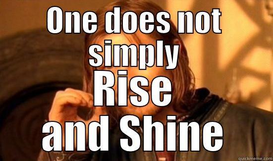 ONE DOES NOT SIMPLY RISE AND SHINE Boromir