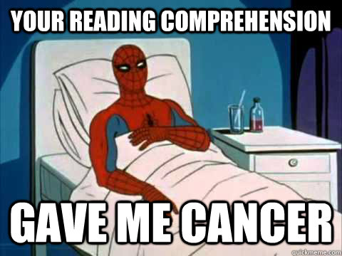 your reading comprehension gave me cancer - your reading comprehension gave me cancer  gave me cancer