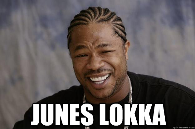  JUNES LOKKA  Xzibit meme