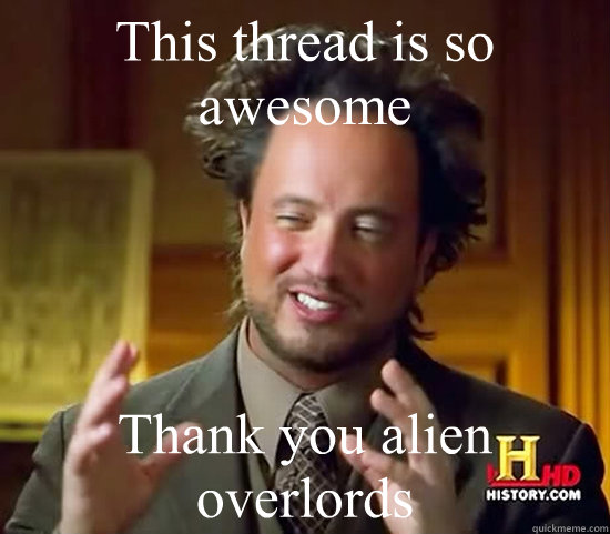 This thread is so awesome Thank you alien overlords  Ancient Aliens