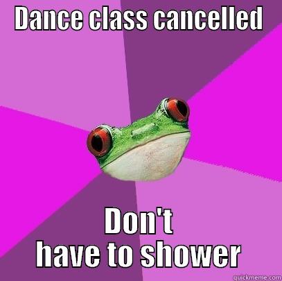 dance class cancelled - DANCE CLASS CANCELLED DON'T HAVE TO SHOWER Foul Bachelorette Frog
