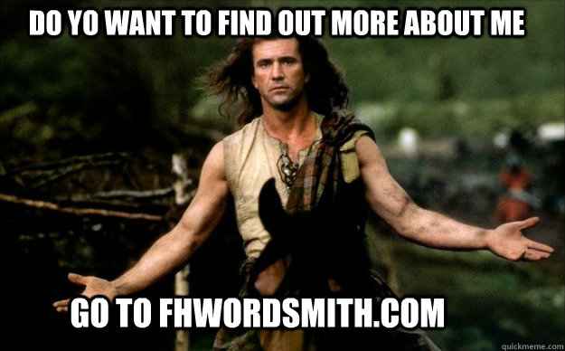 do yo want to find out more about me  go to Fhwordsmith.com  