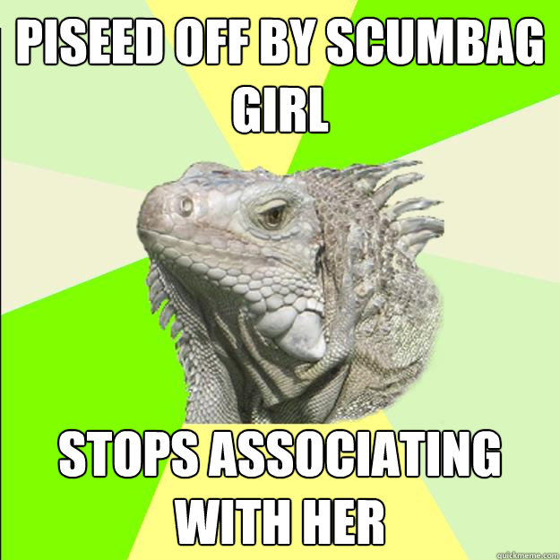 piseed off by scumbag girl stops associating with her  Rationalist Lizard