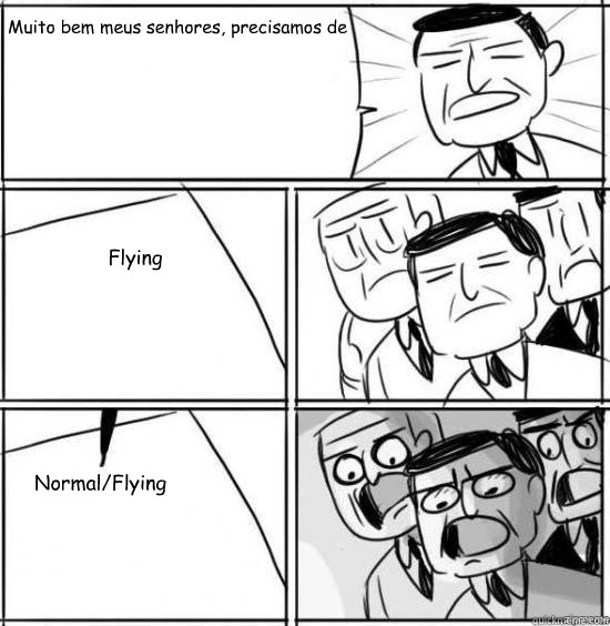 Muito bem meus senhores, precisamos de uma ideia para o jantar de natal Flying Normal/Flying  alright gentlemen