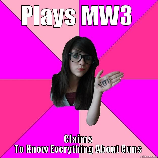 PLAYS MW3 CLAIMS TO KNOW EVERYTHING ABOUT GUNS Idiot Nerd Girl