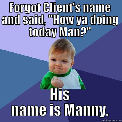 FORGOT CLIENT'S NAME AND SAID, 