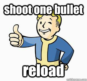 shoot one bullet reload  Vault Boy