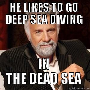 HE LIKES TO GO DEEP SEA DIVING IN THE DEAD SEA Misc