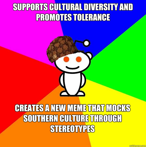 supports cultural diversity and promotes tolerance creates a new meme that mocks southern culture through stereotypes  Scumbag Redditor Boycotts ratheism