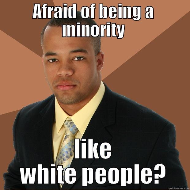 AFRAID OF BEING A MINORITY LIKE WHITE PEOPLE? Successful Black Man