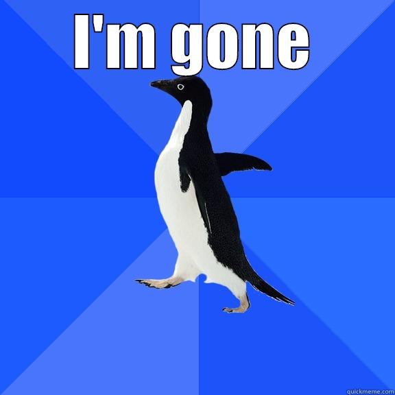 I'M GONE  Socially Awkward Penguin