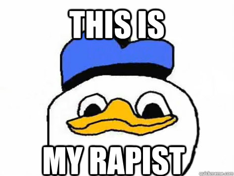 THIS IS MY RAPIST   Dolan Duck