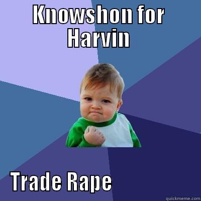 KNOWSHON FOR HARVIN TRADE RAPE                     Success Kid