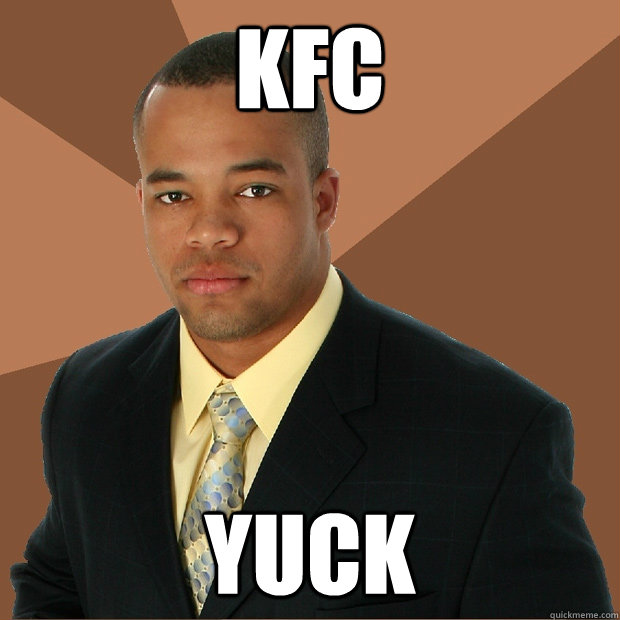 kfc yuck  Successful Black Man