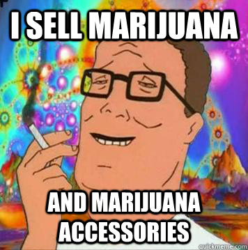 i sell marijuana and marijuana accessories  