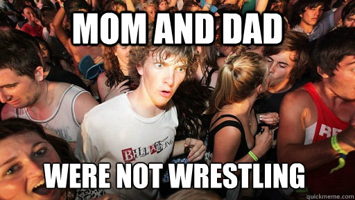 Mom and dad were not wrestling  - Mom and dad were not wrestling   Sudden Clarity Clarence