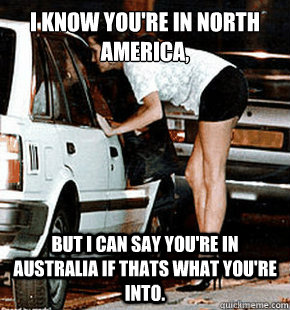 I know you're in North America, But I can say you're in australia if thats what you're into.  FB karma whore