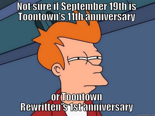Fry's September 19th Dilemma - NOT SURE IF SEPTEMBER 19TH IS TOONTOWN'S 11TH ANNIVERSARY OR TOONTOWN REWRITTEN'S 1ST ANNIVERSARY Futurama Fry