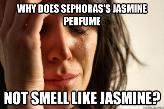 Why does Sephoras's Jasmine perfume not smell like jasmine?  First World Problems