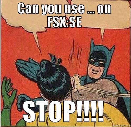 CAN YOU USE ... ON FSX:SE STOP!!!! Batman Slapping Robin