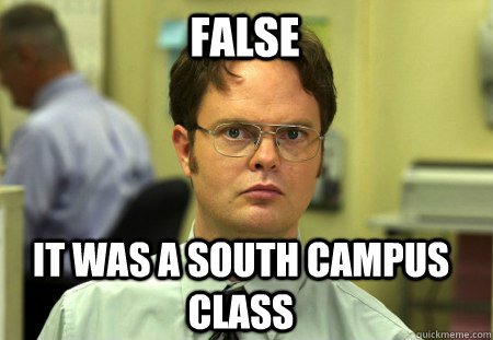 FALSE It was a south campus class  Schrute