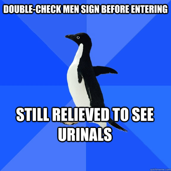 double-check men sign before entering still relieved to see urinals  Socially Awkward Penguin