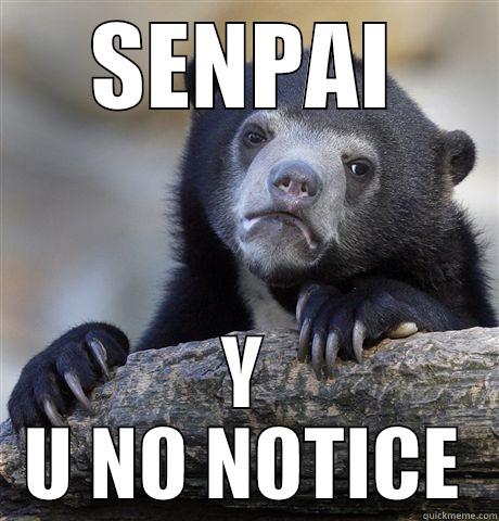 SENPAI Y U NO NOTICE Confession Bear
