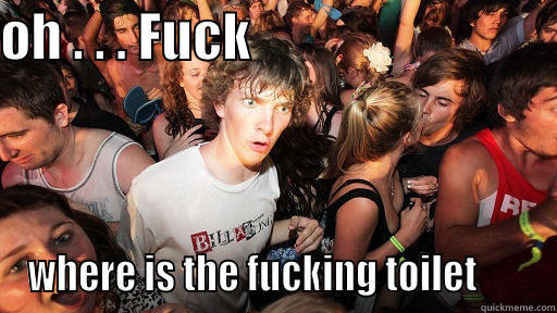 OH . . . FUCK                              WHERE IS THE FUCKING TOILET       Sudden Clarity Clarence
