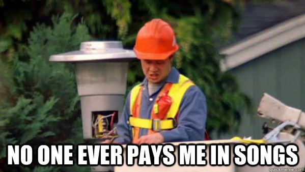  No one ever pays me in songs -  No one ever pays me in songs  No one ever pays me in gum