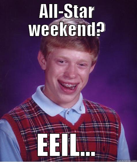 ALL-STAR WEEKEND? EEIL... Bad Luck Brian