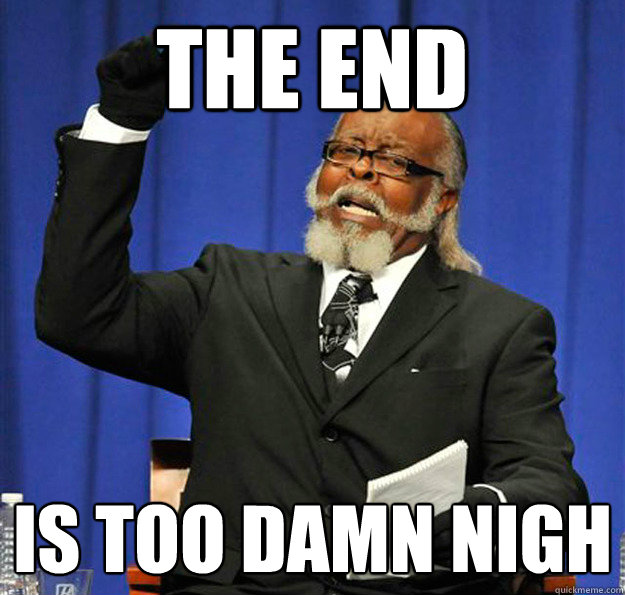 the end Is too damn nigh  Jimmy McMillan