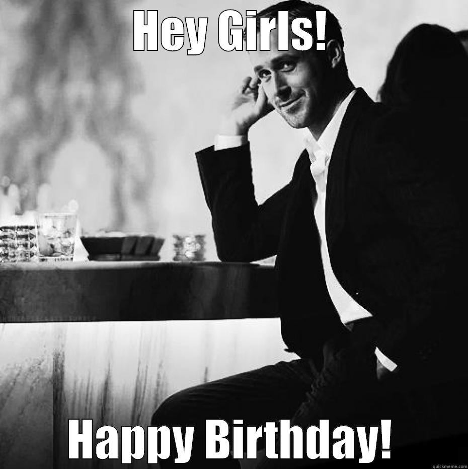 HEY GIRLS! HAPPY BIRTHDAY! Misc